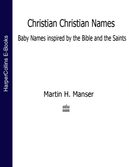 Скачать книгу Christian Christian Names: Baby Names inspired by the Bible and the Saints