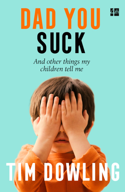 Скачать книгу Dad You Suck: And other things my children tell me