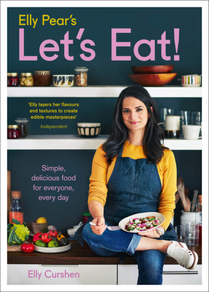 Скачать книгу Elly Pear’s Let’s Eat: Simple, Delicious Food for Everyone, Every Day