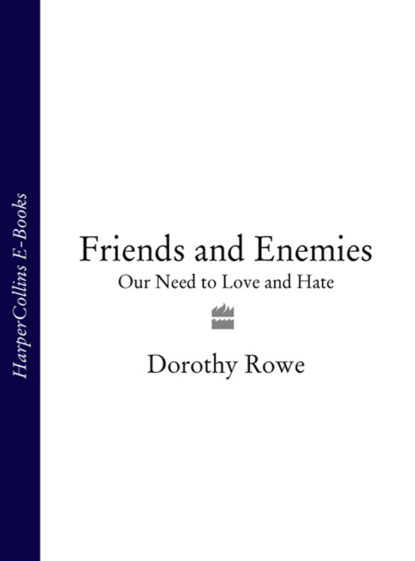 Скачать книгу Friends and Enemies: Our Need to Love and Hate