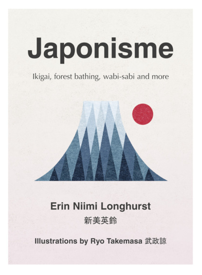 Скачать книгу Japonisme: Ikigai, Forest Bathing, Wabi-sabi and more