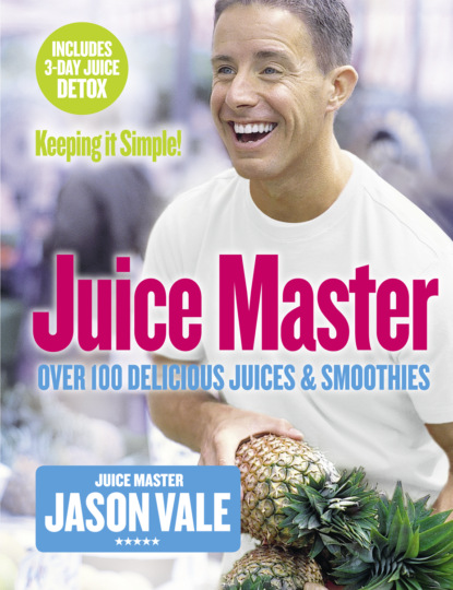 Скачать книгу Juice Master Keeping It Simple: Over 100 Delicious Juices and Smoothies