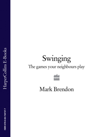 Скачать книгу Swinging: The Games Your Neighbours Play