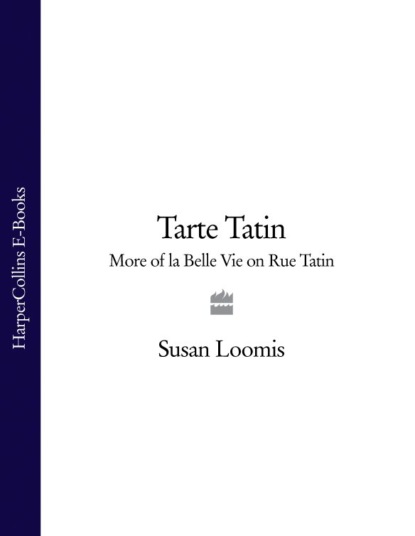 Скачать книгу Tarte Tatin: More of La Belle Vie on Rue Tatin