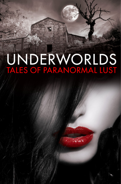 Скачать книгу Underworlds: Tales of Paranormal Lust