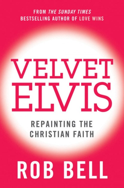 Скачать книгу Velvet Elvis: Repainting the Christian Faith