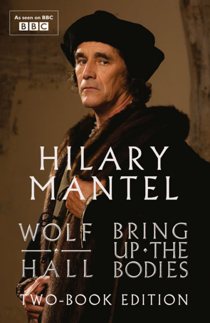 Скачать книгу Wolf Hall & Bring Up The Bodies: Two-Book Edition