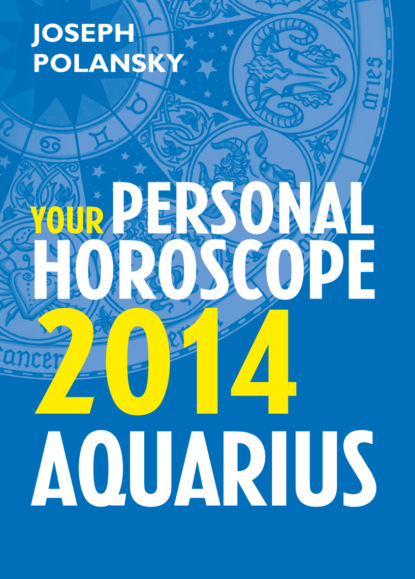 Скачать книгу Aquarius 2014: Your Personal Horoscope