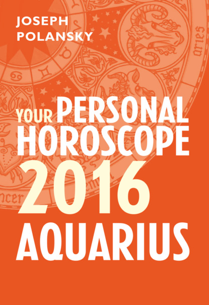 Скачать книгу Aquarius 2016: Your Personal Horoscope