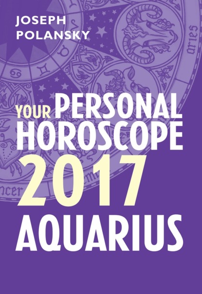 Скачать книгу Aquarius 2017: Your Personal Horoscope