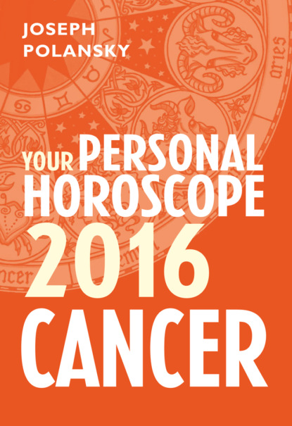 Скачать книгу Cancer 2016: Your Personal Horoscope