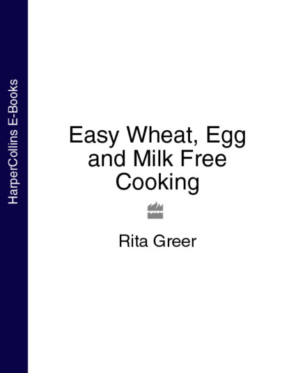 Скачать книгу Easy Wheat, Egg and Milk Free Cooking