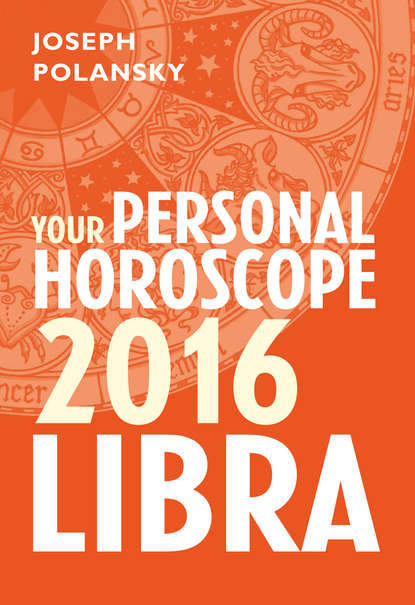 Скачать книгу Libra 2016: Your Personal Horoscope