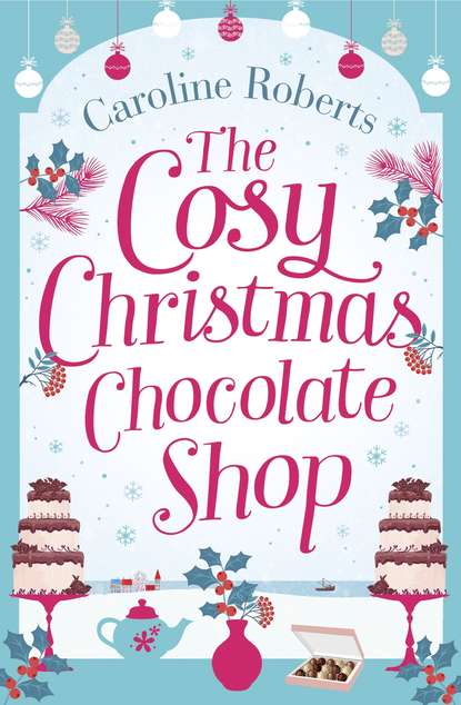 Скачать книгу The Cosy Christmas Chocolate Shop: The perfect, feel good romantic comedy to curl up with this Christmas!