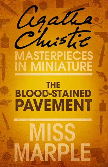 Скачать книгу The Blood-Stained Pavement: A Miss Marple Short Story