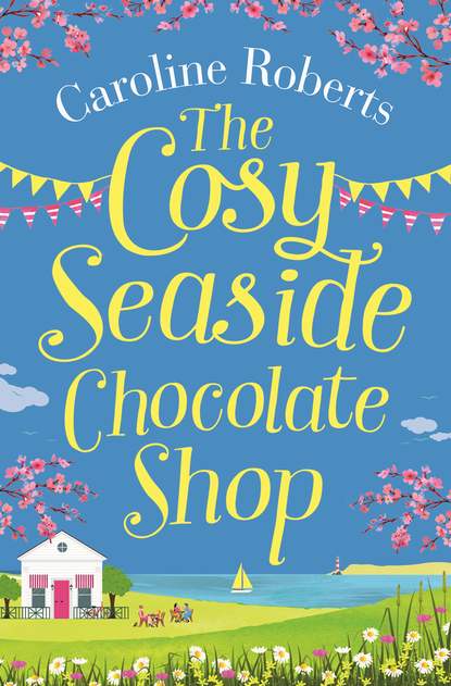 Скачать книгу The Cosy Seaside Chocolate Shop: The perfect heartwarming summer escape from the Kindle bestselling author