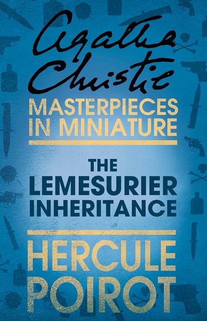 Скачать книгу The Lemesurier Inheritance: A Hercule Poirot Short Story