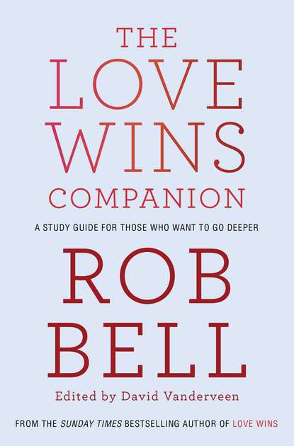 Скачать книгу The Love Wins Companion: A Study Guide For Those Who Want to Go Deeper