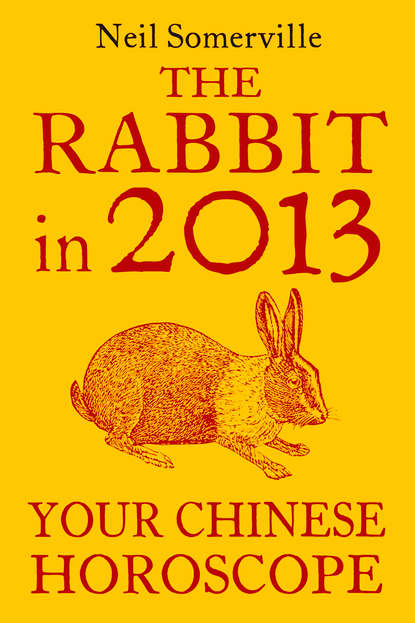 Скачать книгу The Rabbit in 2013: Your Chinese Horoscope