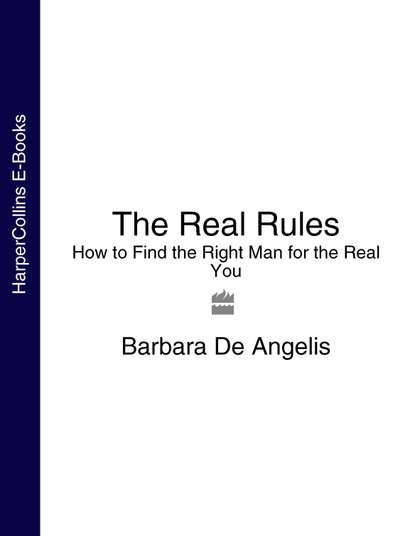 Скачать книгу The Real Rules: How to Find the Right Man for the Real You