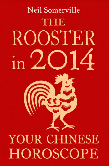 Скачать книгу The Rooster in 2014: Your Chinese Horoscope