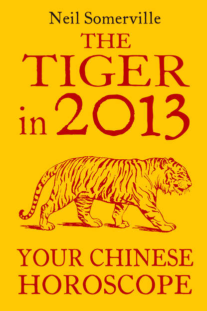 Скачать книгу The Tiger in 2013: Your Chinese Horoscope