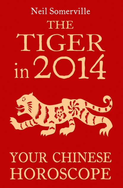 Скачать книгу The Tiger in 2014: Your Chinese Horoscope