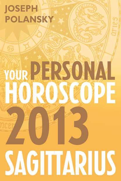 Скачать книгу Sagittarius 2013: Your Personal Horoscope