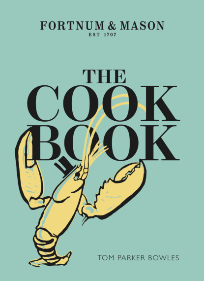 Скачать книгу The Cook Book: Fortnum &amp; Mason