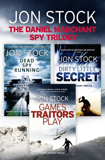 The Daniel Marchant Spy Trilogy: Dead Spy Running, Games Traitors Play, Dirty Little Secret