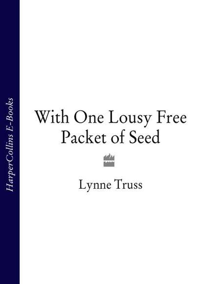 Скачать книгу With One Lousy Free Packet of Seed