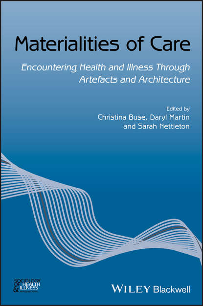 Скачать книгу Materialities of Care. Encountering Health and Illness Through Artefacts and Architecture