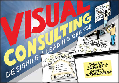 Скачать книгу Visual Consulting. Designing and Leading Change