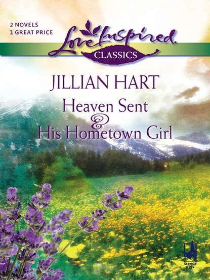 Heaven Sent and His Hometown Girl: Heaven Sent / His Hometown Girl