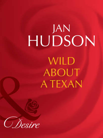 Скачать книгу Wild About A Texan