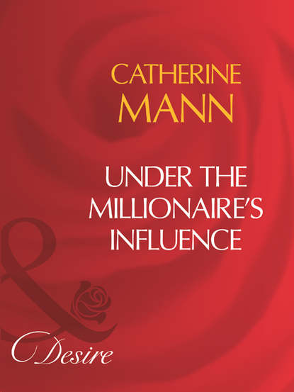 Скачать книгу Under The Millionaire's Influence