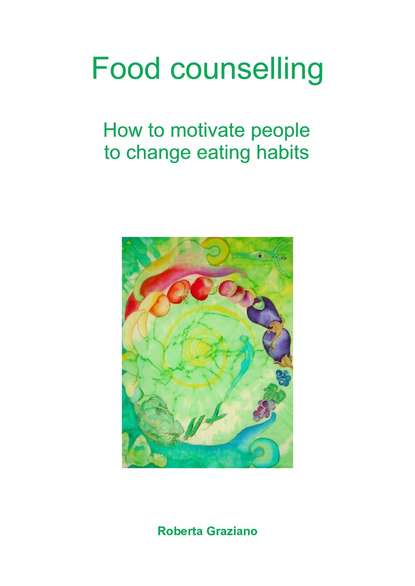 Скачать книгу Food Counselling. How To Motivate People To Change Eating Habits