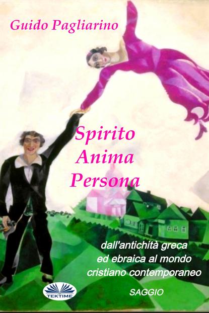 Скачать книгу Spirito, Anima, Persona Dall'Antichità Greca Ed Ebraica Al Mondo Cristiano Contemporaneo