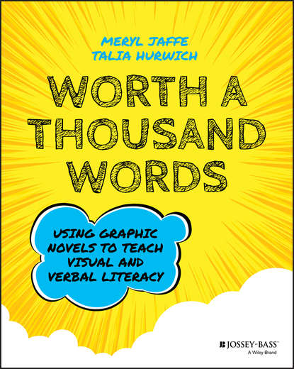 Скачать книгу Worth A Thousand Words. Using Graphic Novels to Teach Visual and Verbal Literacy