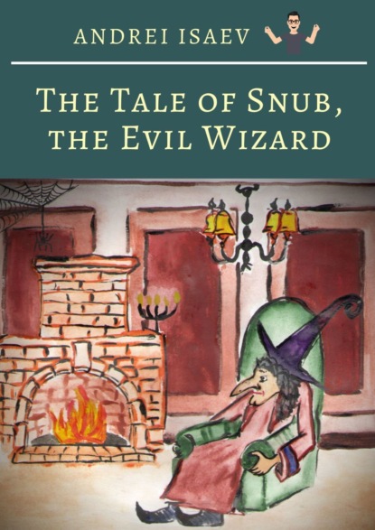 Скачать книгу The Tale of Snub, the Evil Wizard. Сказка про злого волшебника Курноса