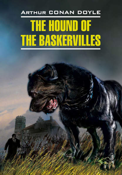 Скачать книгу The Hound of the Baskervilles / Собака Баскервилей. Книга для чтения на английском языке