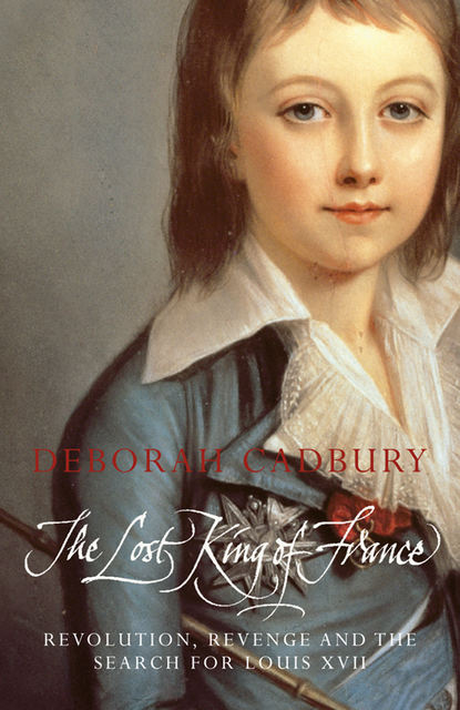 Скачать книгу The Lost King of France: The Tragic Story of Marie-Antoinette's Favourite Son