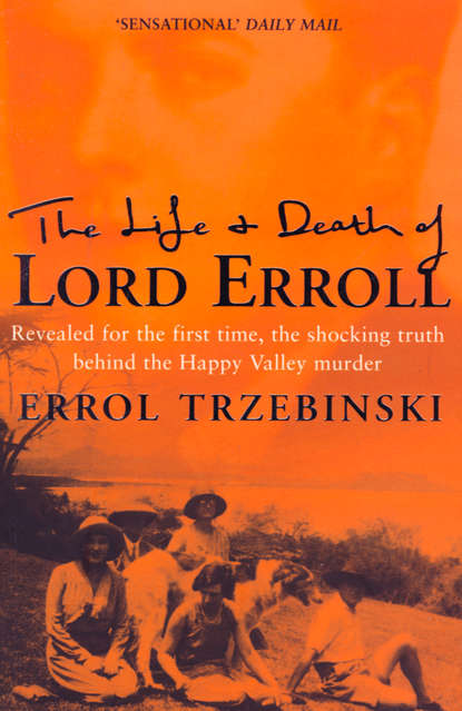 Скачать книгу The Life and Death of Lord Erroll: The Truth Behind the Happy Valley Murder