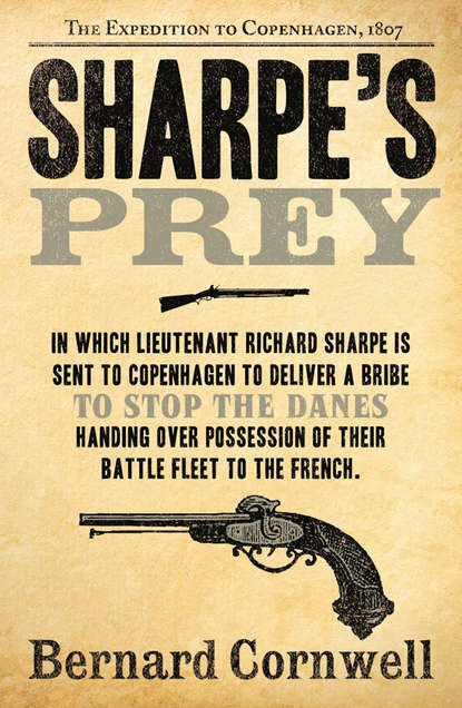 Скачать книгу Sharpe’s Prey: The Expedition to Copenhagen, 1807