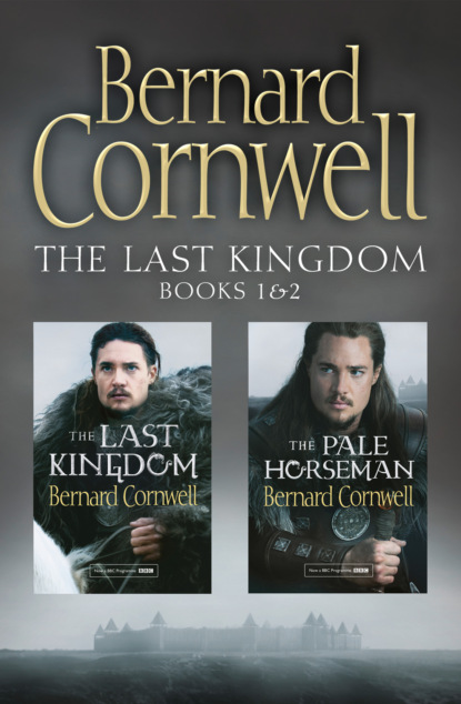 The Last Kingdom Series Books 1 and 2: The Last Kingdom, The Pale Horseman