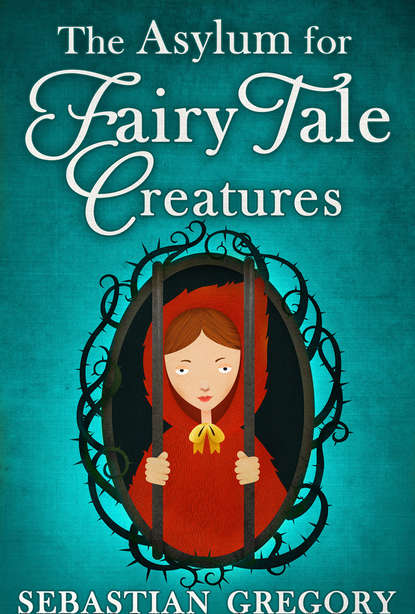 Скачать книгу The Asylum For Fairy-Tale Creatures
