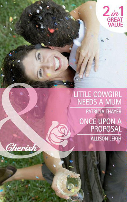 Скачать книгу Little Cowgirl Needs a Mum / Once Upon a Proposal: Little Cowgirl Needs a Mum