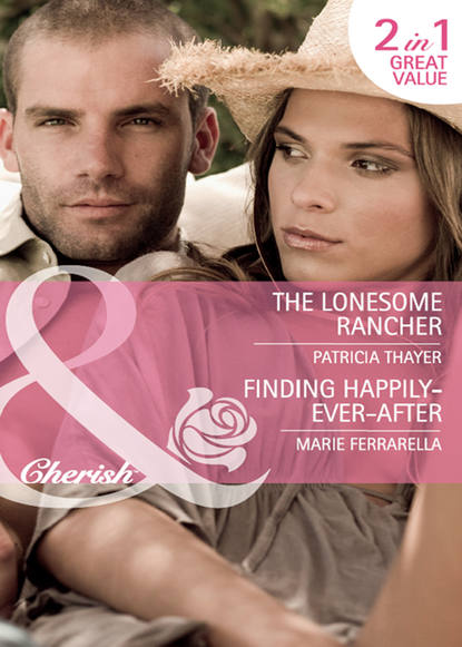 Скачать книгу The Lonesome Rancher / Finding Happily-Ever-After: The Lonesome Rancher