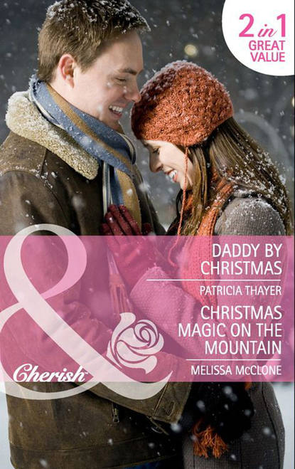 Скачать книгу Daddy by Christmas / Christmas Magic on the Mountain: Daddy by Christmas / Christmas Magic on the Mountain