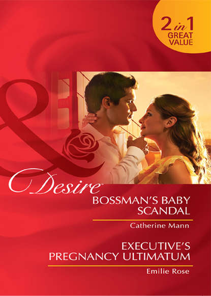 Скачать книгу Bossman's Baby Scandal / Executive's Pregnancy Ultimatum: Bossman's Baby Scandal / Executive's Pregnancy Ultimatum